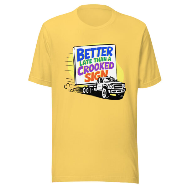 "Better Late Than a Crooked Sign" Unisex T-Shirt - Image 18