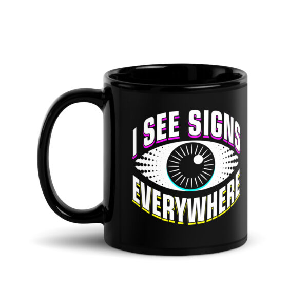 "I See Signs Everywhere" Black Glossy Mug